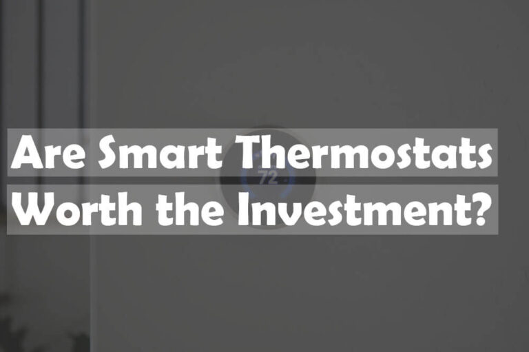 Are Smart Thermostats Worth the Investment?