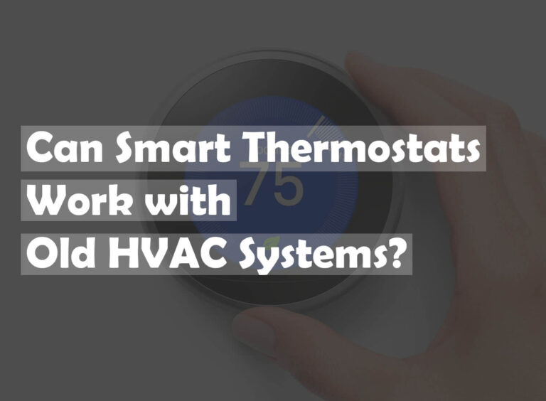 Can Smart Thermostats Work with Old HVAC Systems?