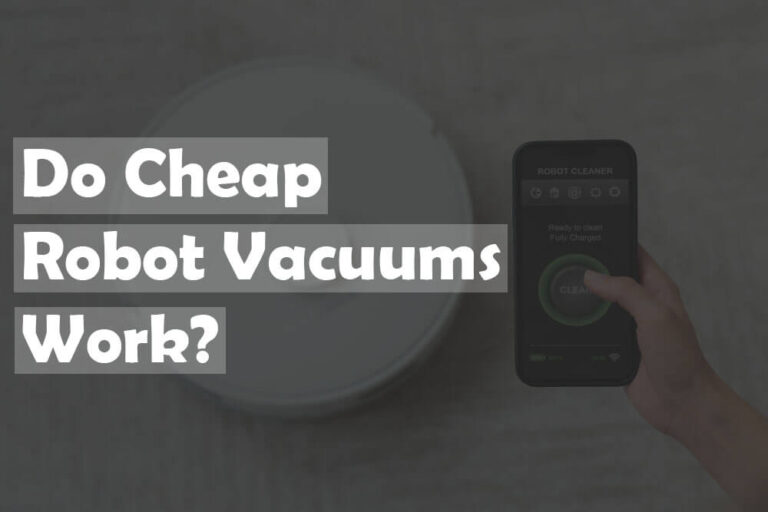 Do Cheap Robot Vacuums Work?