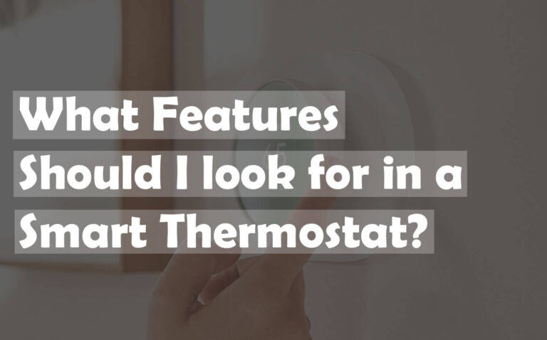 What Features Should I look for in a Smart Thermostat?