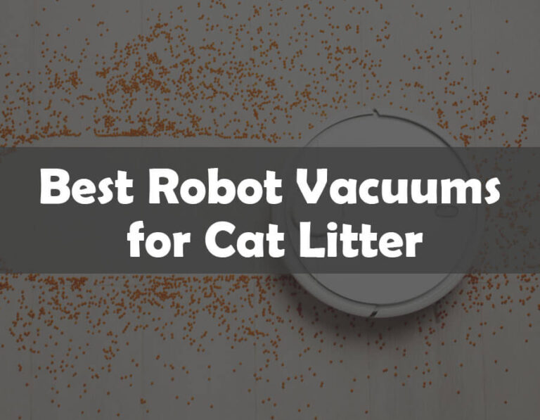 The 7 Best Robot Vacuums for Cat Litter of 2024 (Top Picks Reviewed)