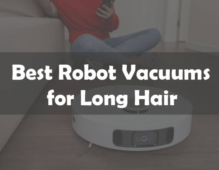 The 7 Best Robot Vacuums for Long Hair of 2024 (Comprehensive Review)